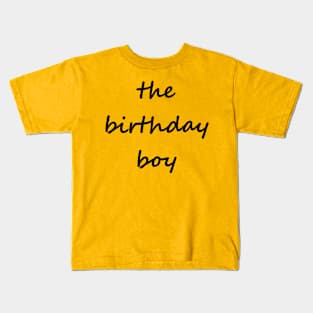 the birthday boy Kids T-Shirt